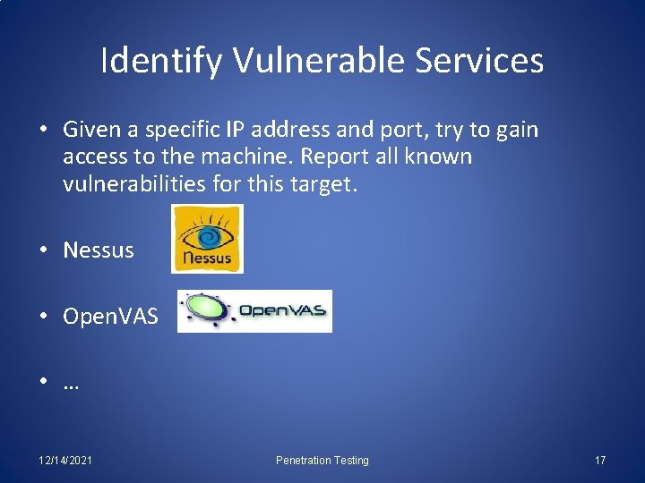 Identify Vulnerable Services • Given a specific IP address and port, try to gain