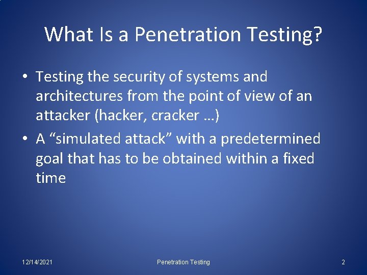 What Is a Penetration Testing? • Testing the security of systems and architectures from