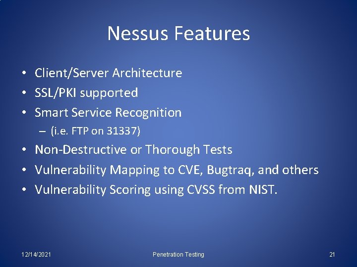 Nessus Features • Client/Server Architecture • SSL/PKI supported • Smart Service Recognition – (i.