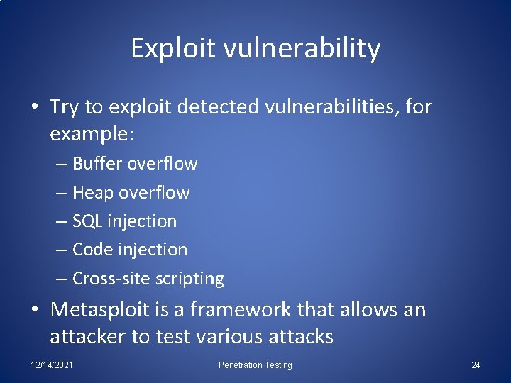 Exploit vulnerability • Try to exploit detected vulnerabilities, for example: – Buffer overflow –