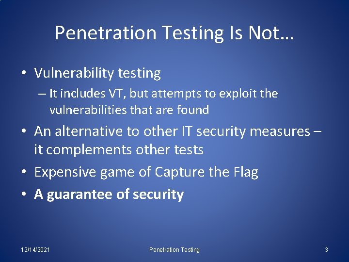 Penetration Testing Is Not… • Vulnerability testing – It includes VT, but attempts to