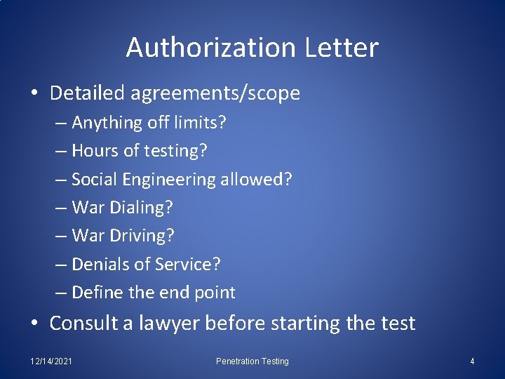 Authorization Letter • Detailed agreements/scope – Anything off limits? – Hours of testing? –