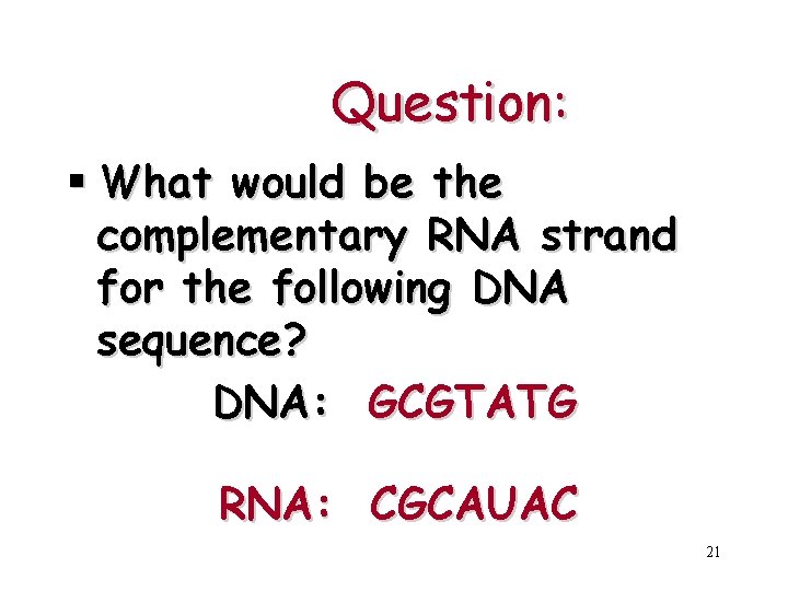 Question: § What would be the complementary RNA strand for the following DNA sequence?