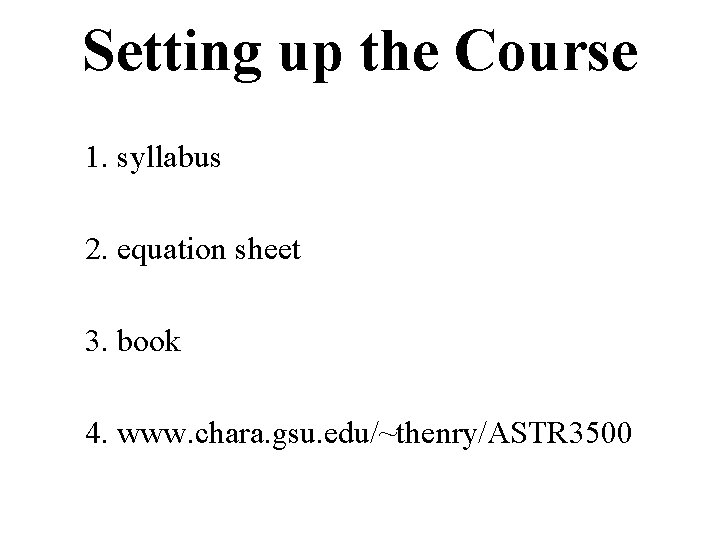 Setting up the Course 1. syllabus 2. equation sheet 3. book 4. www. chara.