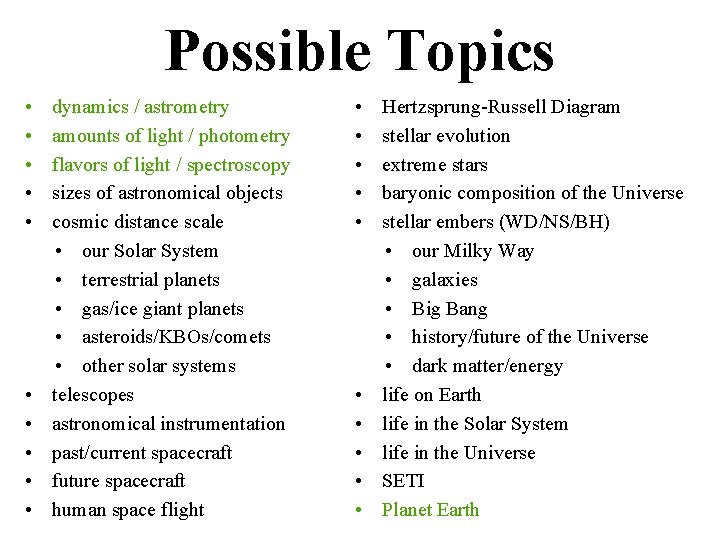 Possible Topics • • • dynamics / astrometry amounts of light / photometry flavors