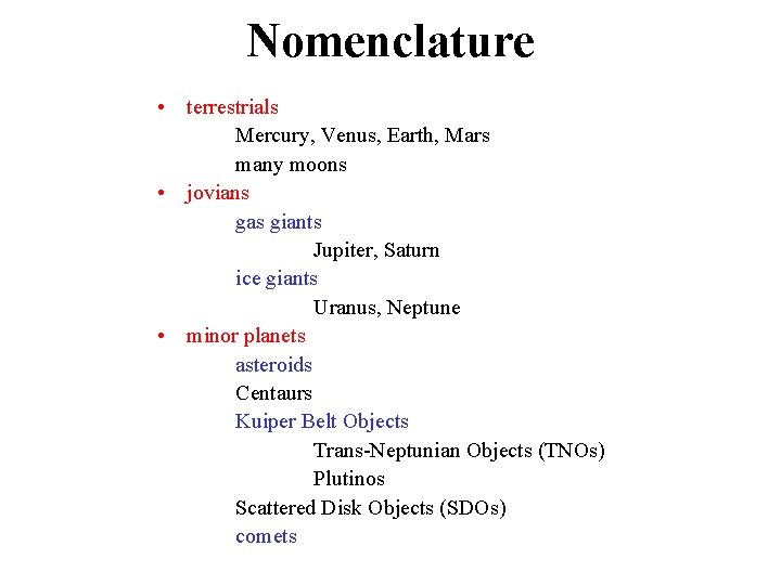 Nomenclature • terrestrials Mercury, Venus, Earth, Mars many moons • jovians gas giants Jupiter,