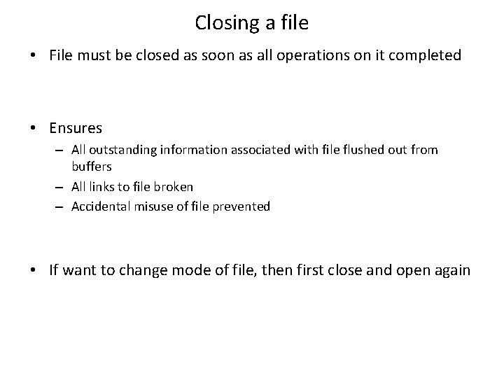 Closing a file • File must be closed as soon as all operations on