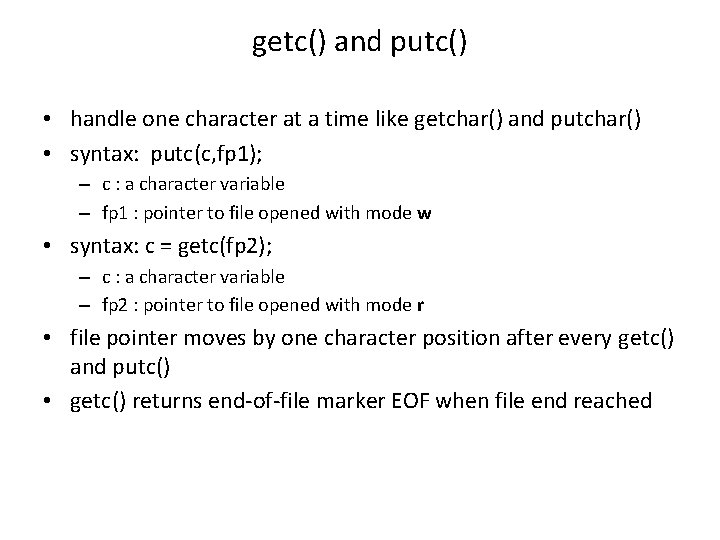 getc() and putc() • handle one character at a time like getchar() and putchar()