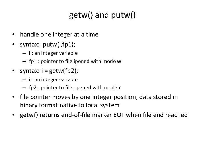 getw() and putw() • handle one integer at a time • syntax: putw(i, fp