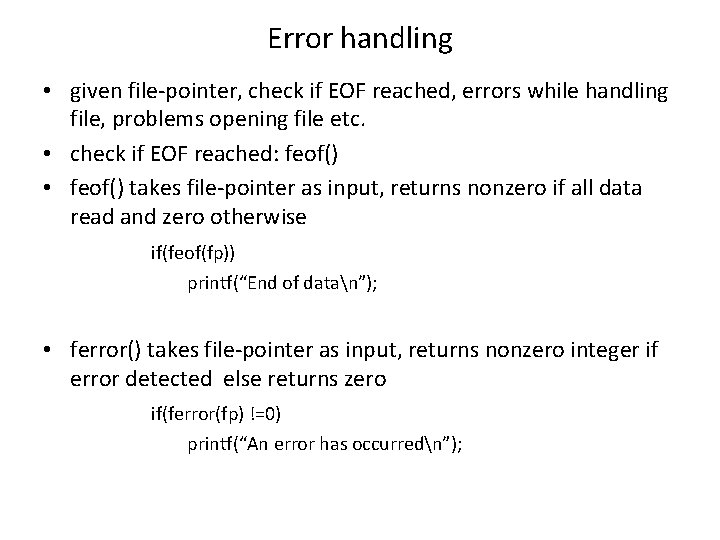 Error handling • given file-pointer, check if EOF reached, errors while handling file, problems