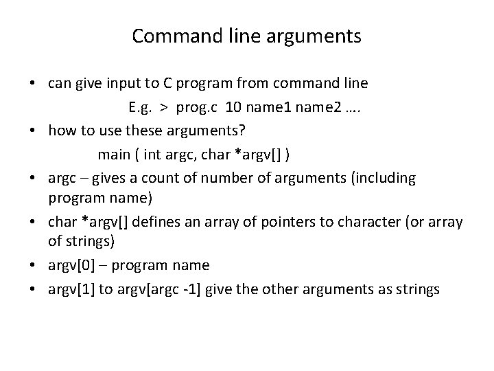 Command line arguments • can give input to C program from command line E.