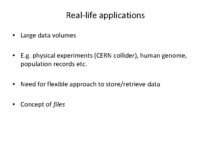 Real-life applications • Large data volumes • E. g. physical experiments (CERN collider), human