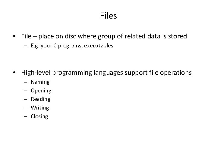 Files • File – place on disc where group of related data is stored