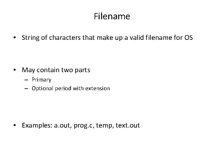 Filename • String of characters that make up a valid filename for OS •