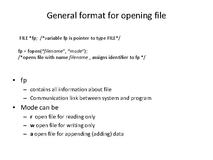General format for opening file FILE *fp; /*variable fp is pointer to type FILE*/