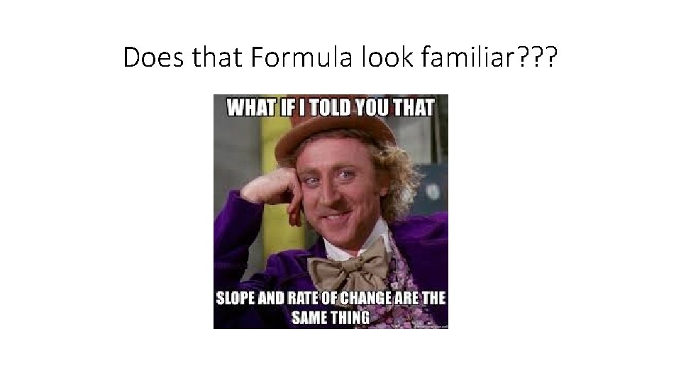 Does that Formula look familiar? ? ? 