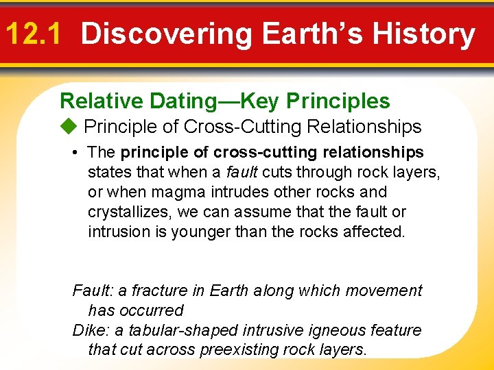 12. 1 Discovering Earth’s History Relative Dating—Key Principles Principle of Cross-Cutting Relationships • The