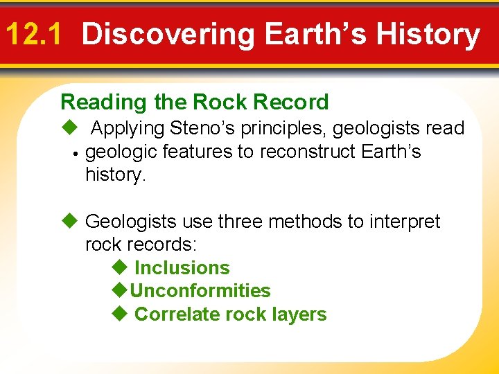12. 1 Discovering Earth’s History Reading the Rock Record Applying Steno’s principles, geologists read