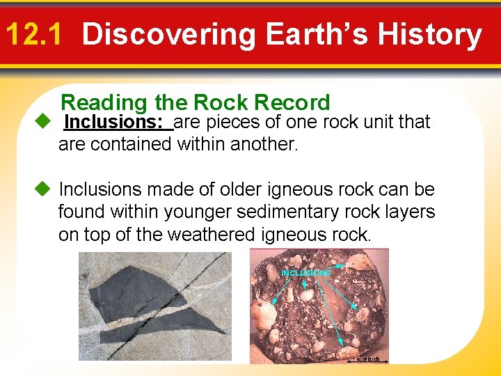 12. 1 Discovering Earth’s History Reading the Rock Record Inclusions: are pieces of one