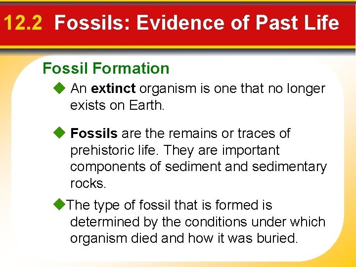 12. 2 Fossils: Evidence of Past Life Fossil Formation An extinct organism is one