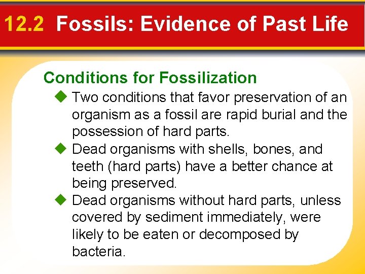 12. 2 Fossils: Evidence of Past Life Conditions for Fossilization Two conditions that favor