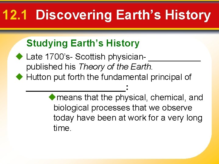 12. 1 Discovering Earth’s History Studying Earth’s History Late 1700’s- Scottish physician- ______ published