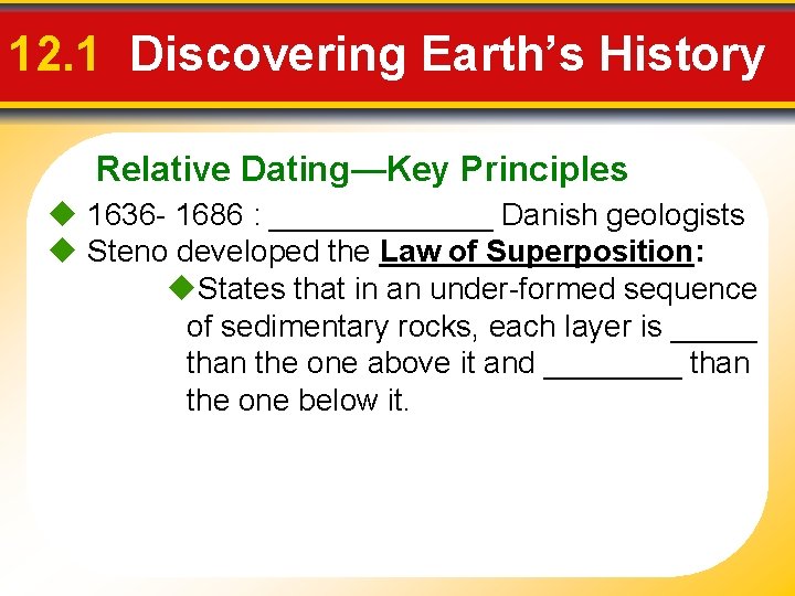 12. 1 Discovering Earth’s History Relative Dating—Key Principles 1636 - 1686 : _______ Danish
