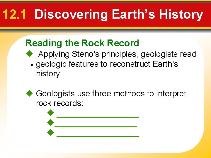 12. 1 Discovering Earth’s History Reading the Rock Record Applying Steno’s principles, geologists read
