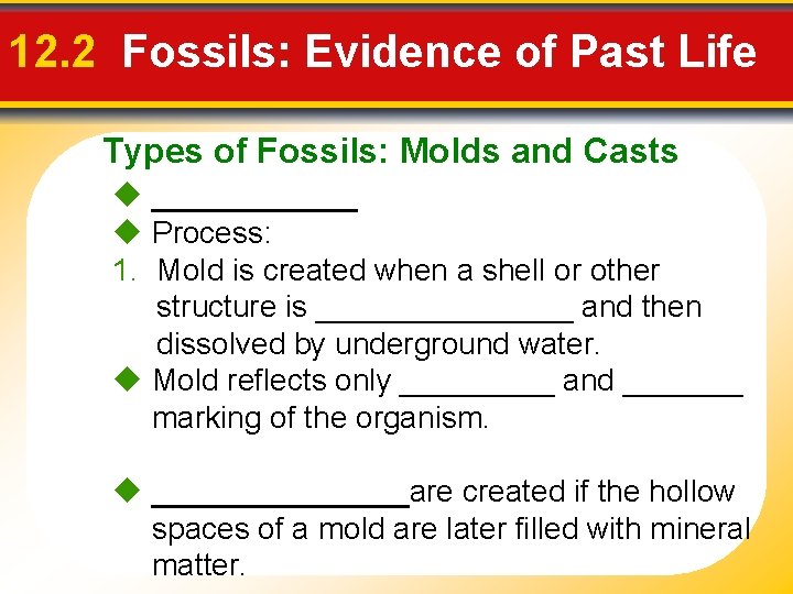 12. 2 Fossils: Evidence of Past Life Types of Fossils: Molds and Casts ______
