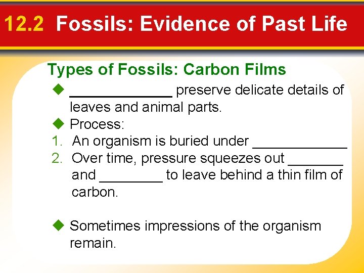 12. 2 Fossils: Evidence of Past Life Types of Fossils: Carbon Films _______ preserve