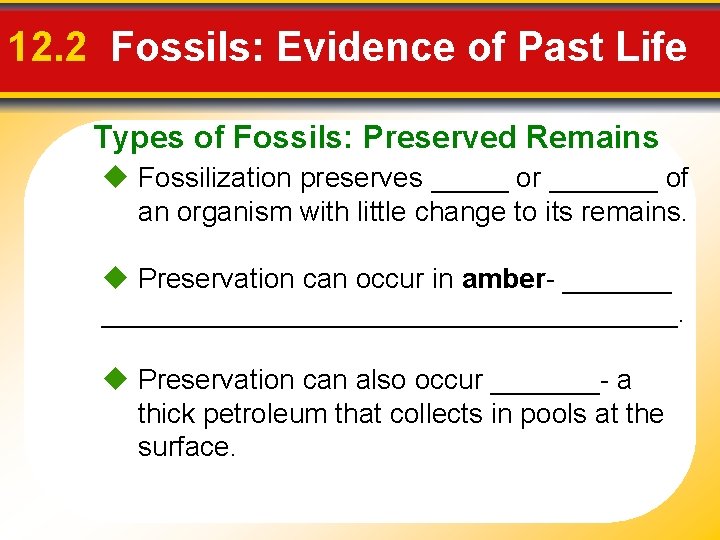 12. 2 Fossils: Evidence of Past Life Types of Fossils: Preserved Remains Fossilization preserves