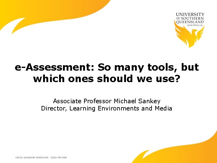 e-Assessment: So many tools, but which ones should we use? Associate Professor Michael Sankey