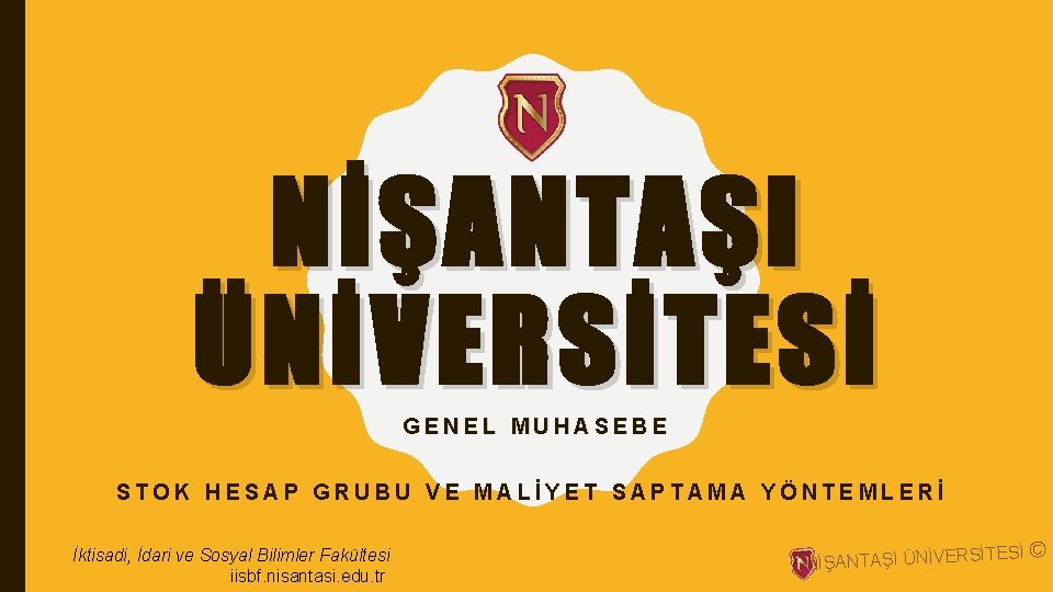 NİŞANTAŞI ÜNİVERSİTESİ GENEL MUHASEBE STOK HESAP GRUBU VE MALİYET SAPTAMA YÖNTEMLERİ İktisadi, İdari ve