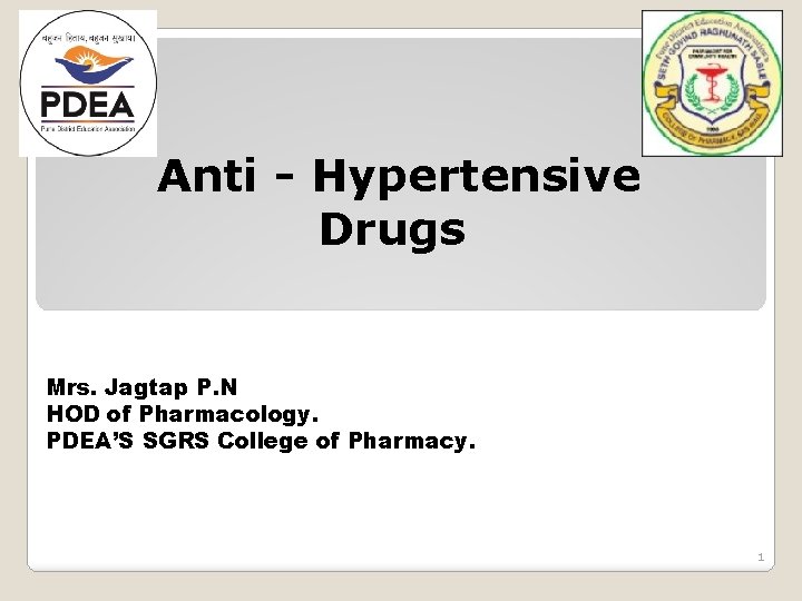 Anti - Hypertensive Drugs Mrs. Jagtap P. N HOD of Pharmacology. PDEA’S SGRS College