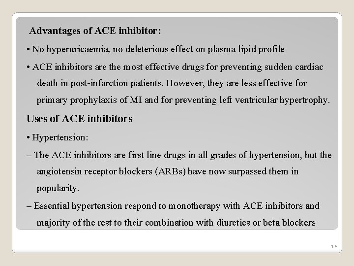 Advantages of ACE inhibitor: • No hyperuricaemia, no deleterious effect on plasma lipid profile