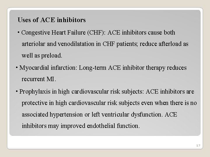 Uses of ACE inhibitors • Congestive Heart Failure (CHF): ACE inhibitors cause both arteriolar
