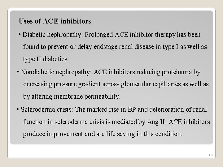 Uses of ACE inhibitors • Diabetic nephropathy: Prolonged ACE inhibitor therapy has been found