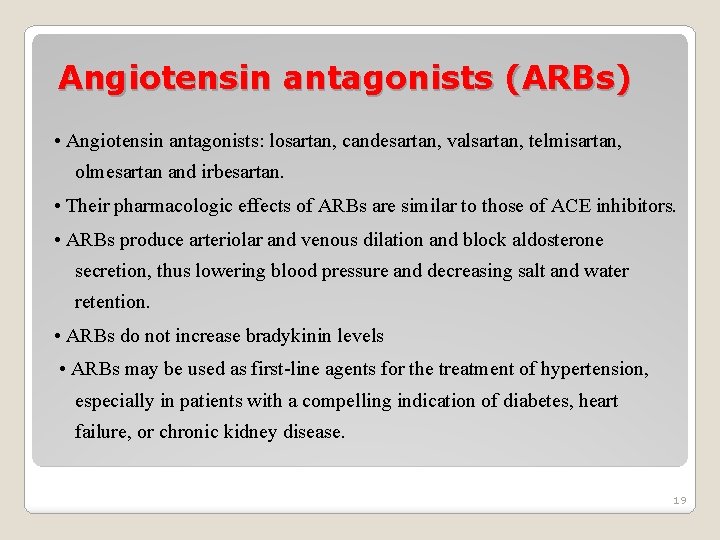 Angiotensin antagonists (ARBs) • Angiotensin antagonists: losartan, candesartan, valsartan, telmisartan, olmesartan and irbesartan. •