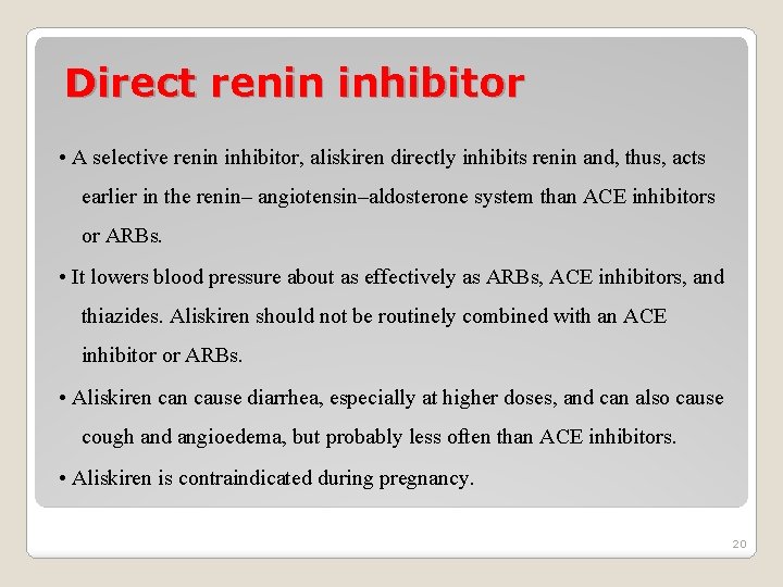 Direct renin inhibitor • A selective renin inhibitor, aliskiren directly inhibits renin and, thus,