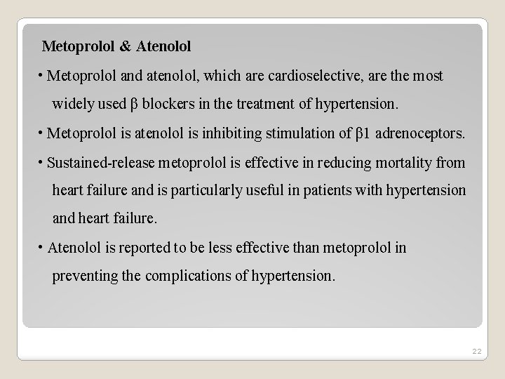 Metoprolol & Atenolol • Metoprolol and atenolol, which are cardioselective, are the most widely