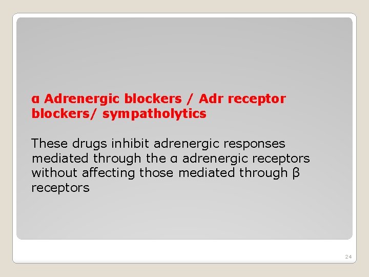 α Adrenergic blockers / Adr receptor blockers/ sympatholytics These drugs inhibit adrenergic responses mediated