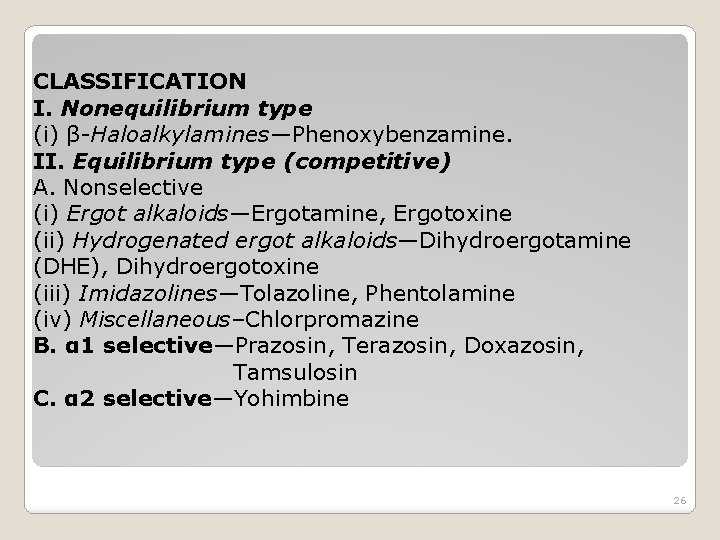 CLASSIFICATION I. Nonequilibrium type (i) β-Haloalkylamines—Phenoxybenzamine. II. Equilibrium type (competitive) A. Nonselective (i) Ergot