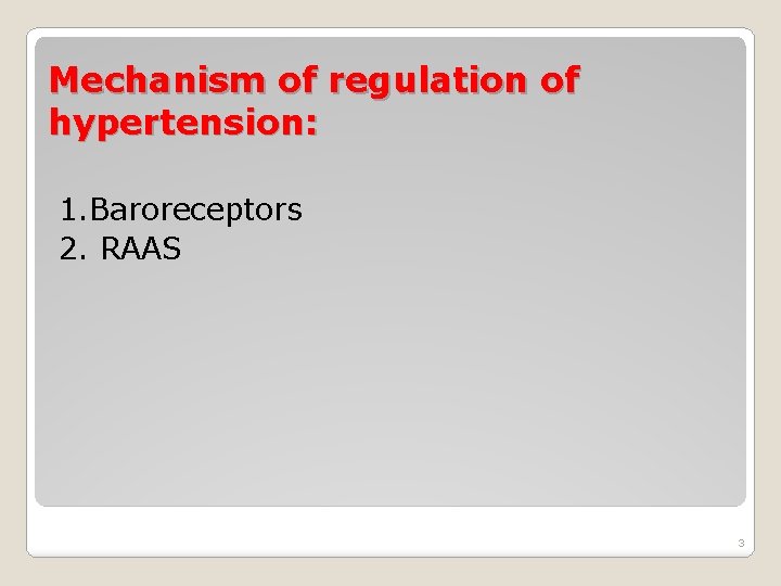 Mechanism of regulation of hypertension: 1. Baroreceptors 2. RAAS 3 