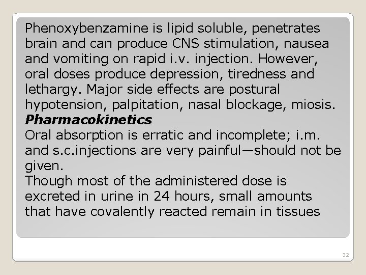 Phenoxybenzamine is lipid soluble, penetrates brain and can produce CNS stimulation, nausea and vomiting