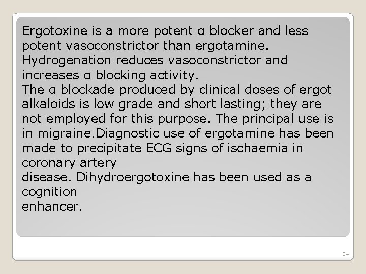 Ergotoxine is a more potent α blocker and less potent vasoconstrictor than ergotamine. Hydrogenation