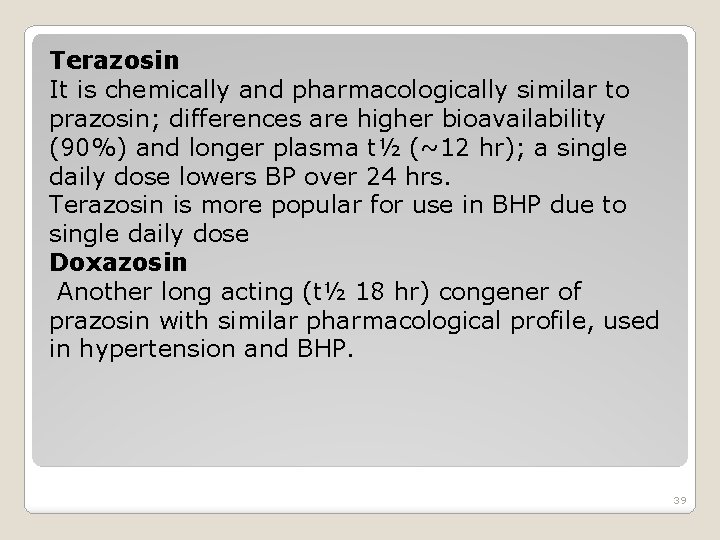 Terazosin It is chemically and pharmacologically similar to prazosin; differences are higher bioavailability (90%)