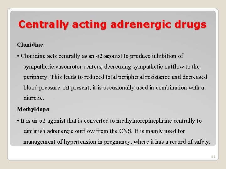 Centrally acting adrenergic drugs Clonidine • Clonidine acts centrally as an α 2 agonist