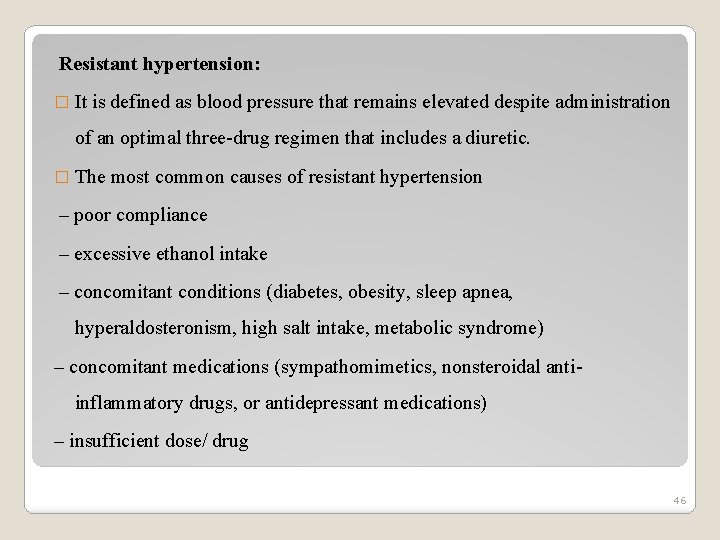 Resistant hypertension: � It is defined as blood pressure that remains elevated despite administration