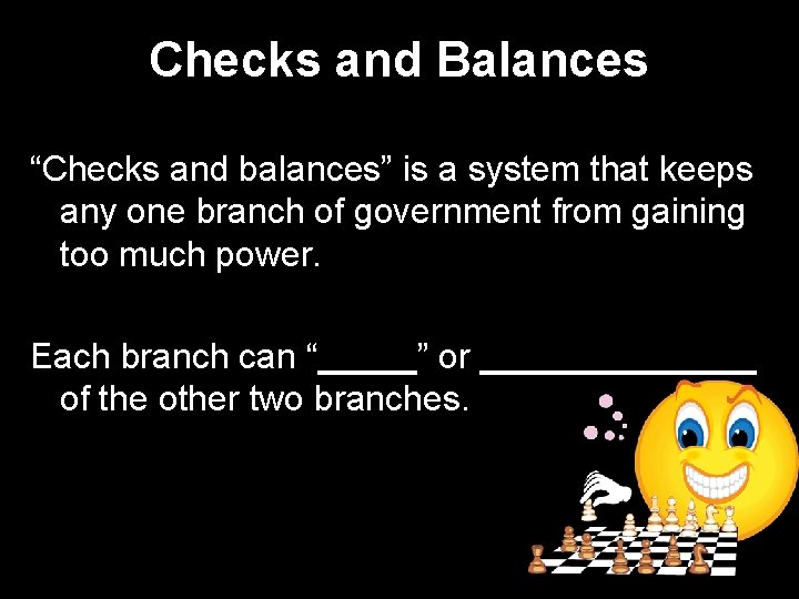 Checks and Balances “Checks and balances” is a system that keeps any one branch