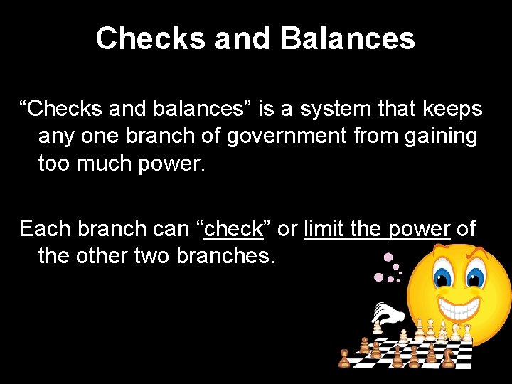 Checks and Balances “Checks and balances” is a system that keeps any one branch